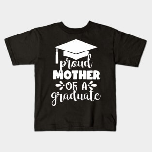 Proud Mother Of A Graduate Graduation Celebrate Student Mama Kids T-Shirt